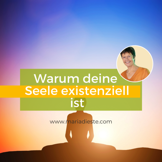 blog_beitrag_warum_Deine_seele_existenziell_ist_maria_dieste